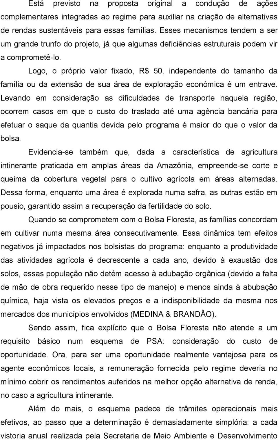 Logo, o próprio valor fixado, R$ 50, independente do tamanho da família ou da extensão de sua área de exploração econômica é um entrave.