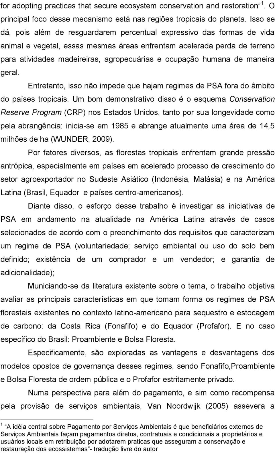 ocupação humana de maneira geral. Entretanto, isso não impede que hajam regimes de PSA fora do âmbito do países tropicais.