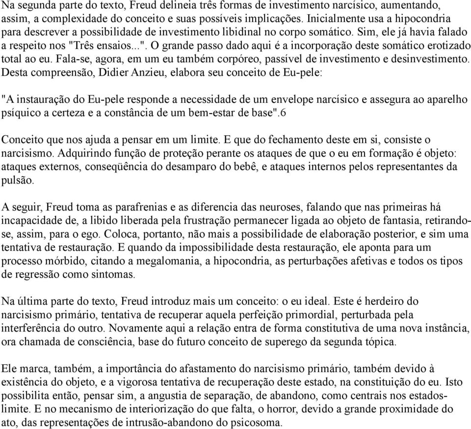 rês ensaios...". O grande passo dado aqui é a incorporação deste somático erotizado total ao eu. Fala-se, agora, em um eu também corpóreo, passível de investimento e desinvestimento.