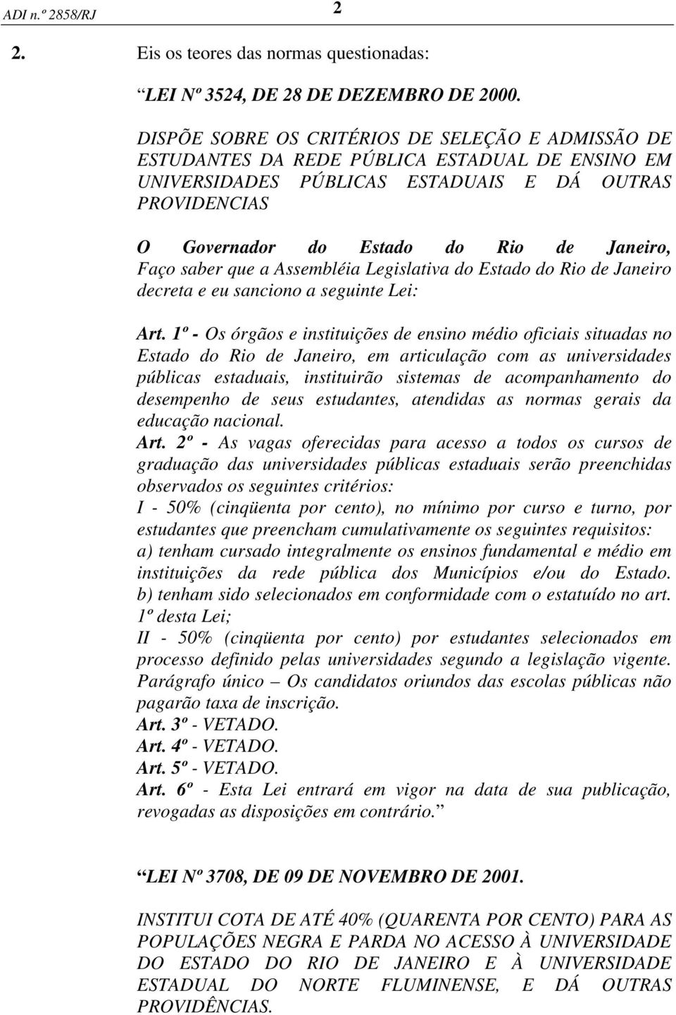 Faço saber que a Assembléia Legislativa do Estado do Rio de Janeiro decreta e eu sanciono a seguinte Lei: Art.