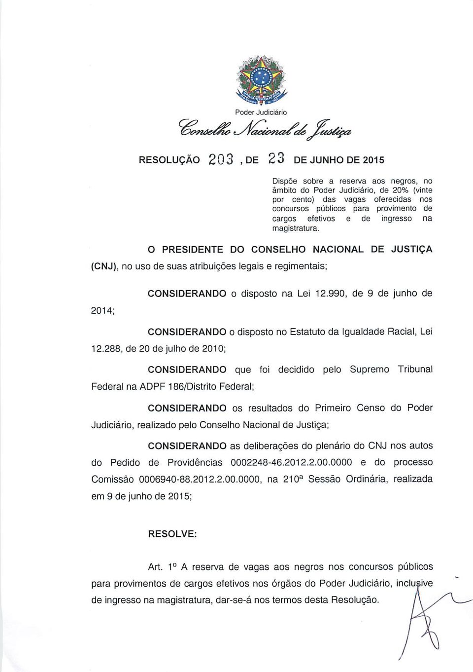 990, de 9 de junho de 2014; CONSIDERANDO o disposto no Estatuto da Igualdade Racial, Lei 12.