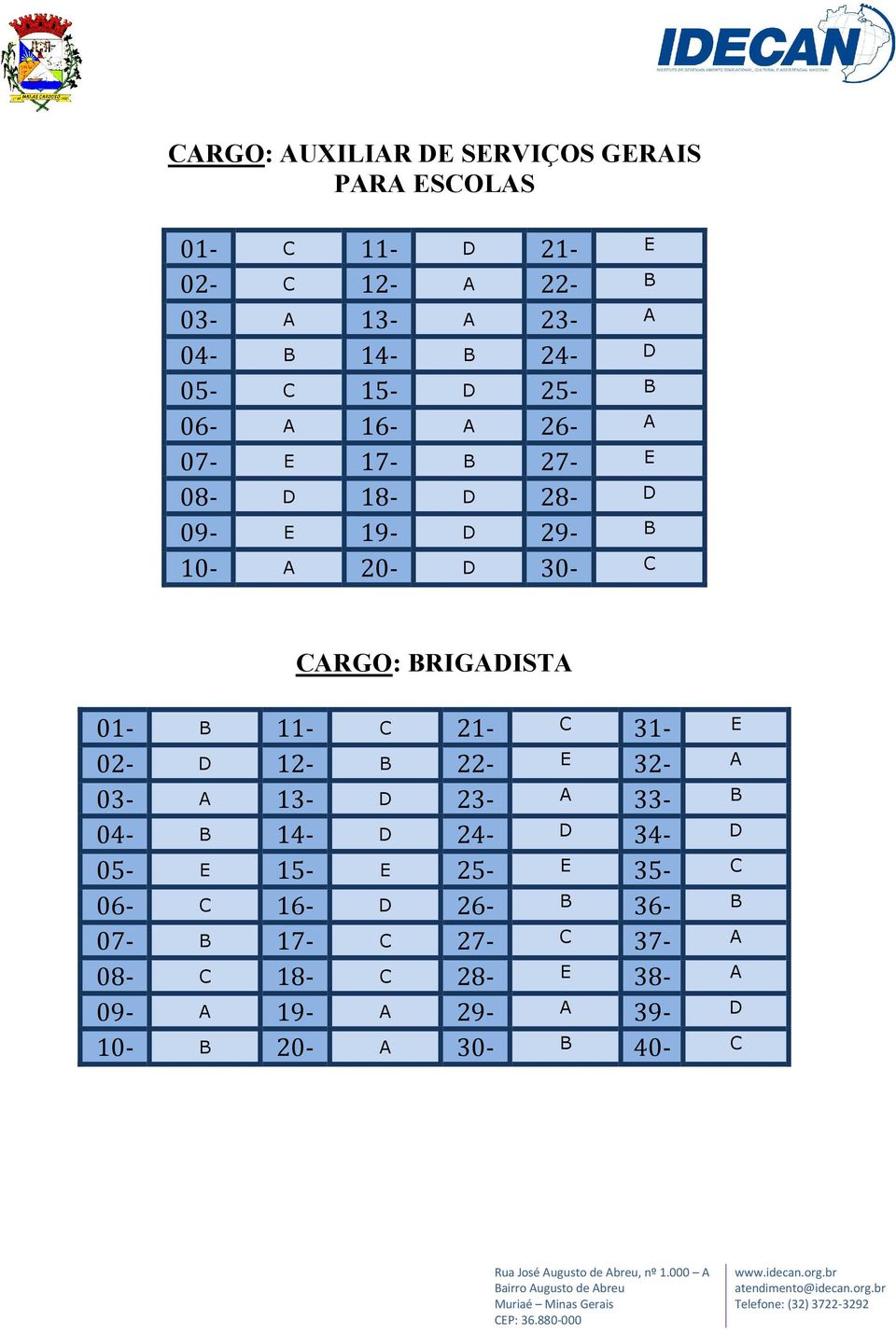 BRIGADISTA 01- B 11- C 21- C 31- E 02- D 12- B 22- E 32- A 03- A 13- D 23- A 33- B 04- B 14- D 24- D 34- D 05- E 15- E