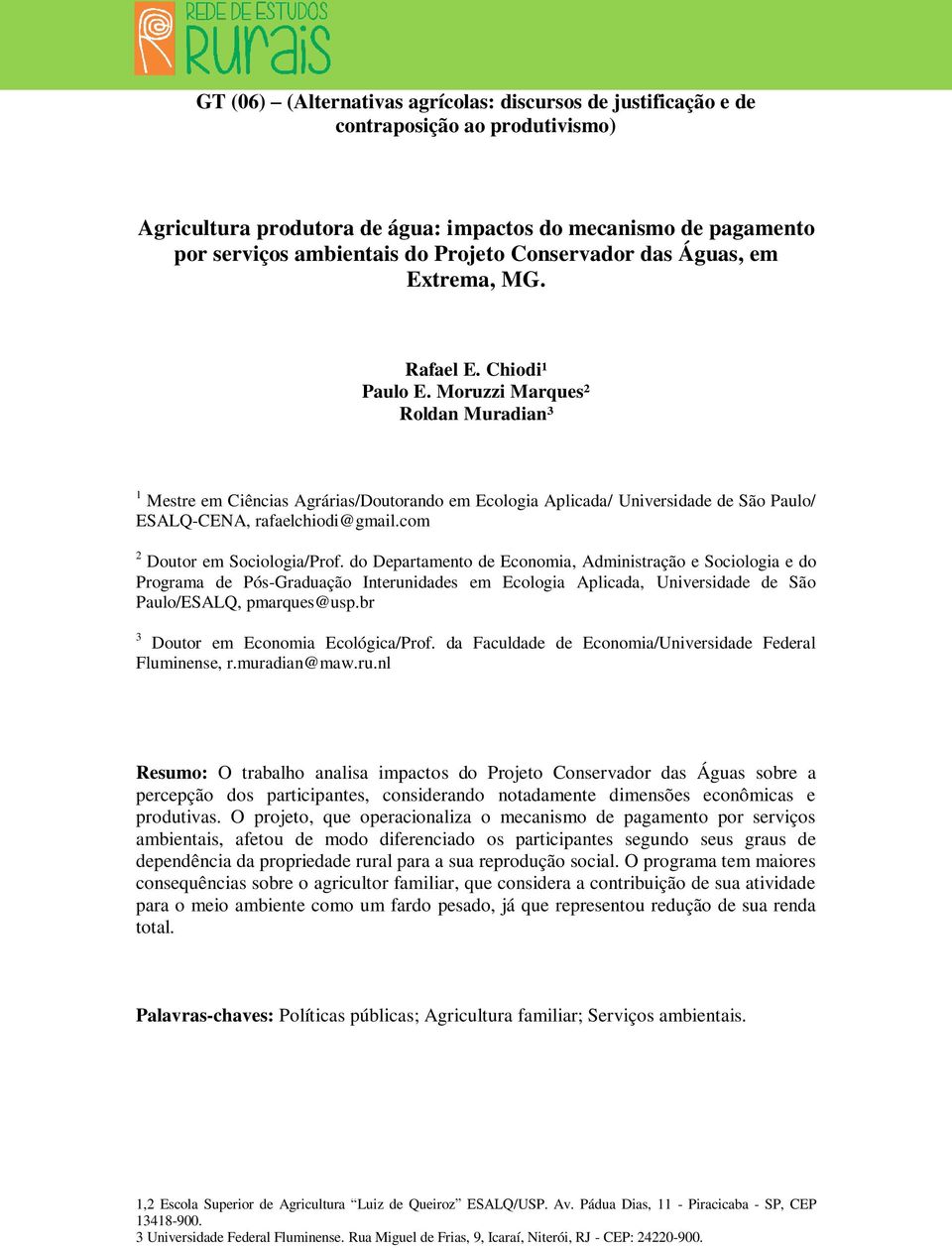 Moruzzi Marques² Roldan Muradian³ 1 Mestre em Ciências Agrárias/Doutorando em Ecologia Aplicada/ Universidade de São Paulo/ ESALQ-CENA, rafaelchiodi@gmail.com 2 Doutor em Sociologia/Prof.