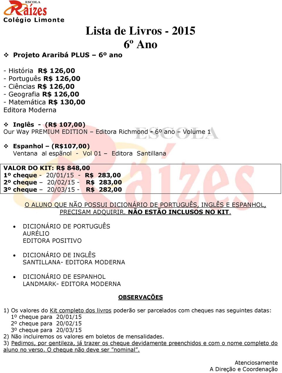 3º cheque 20/03/15 - R$ 282,00 O ALUNO QUE NÃO POSSUI DICIONÁRIO DE PORTUGUÊS, INGLÊS E ESPANHOL, PRECISAM ADQUIRIR. NÃO ESTÃO INCLUSOS NO KIT.