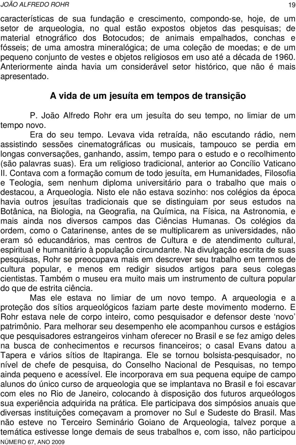 Anteriormente ainda havia um considerável setor histórico, que não é mais apresentado. A vida de um jesuíta em tempos de transição 19 P.