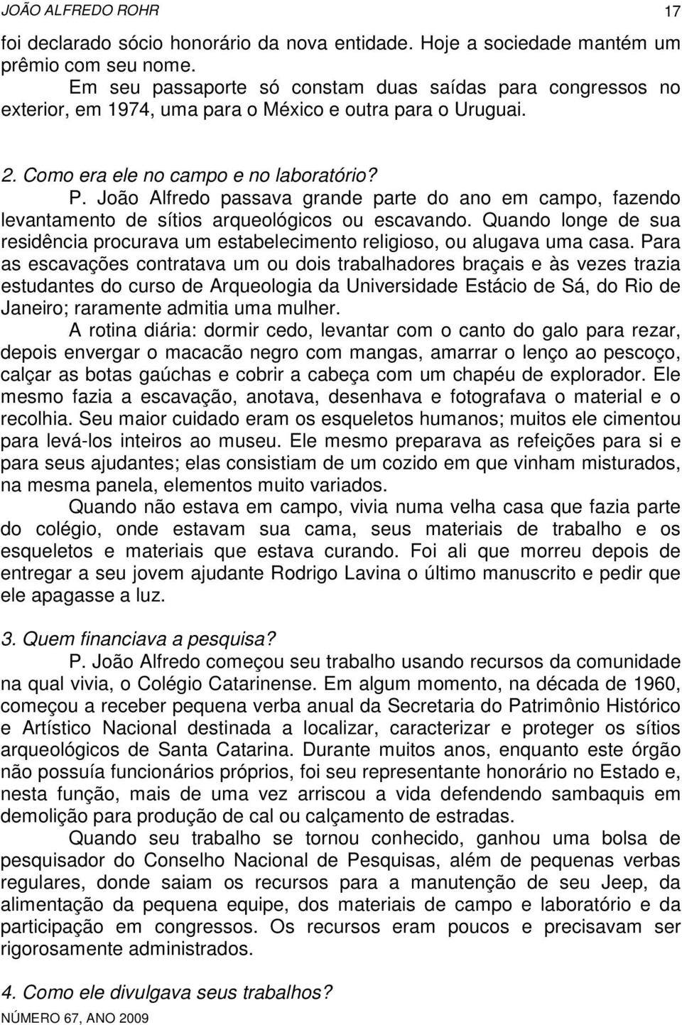 João Alfredo passava grande parte do ano em campo, fazendo levantamento de sítios arqueológicos ou escavando.