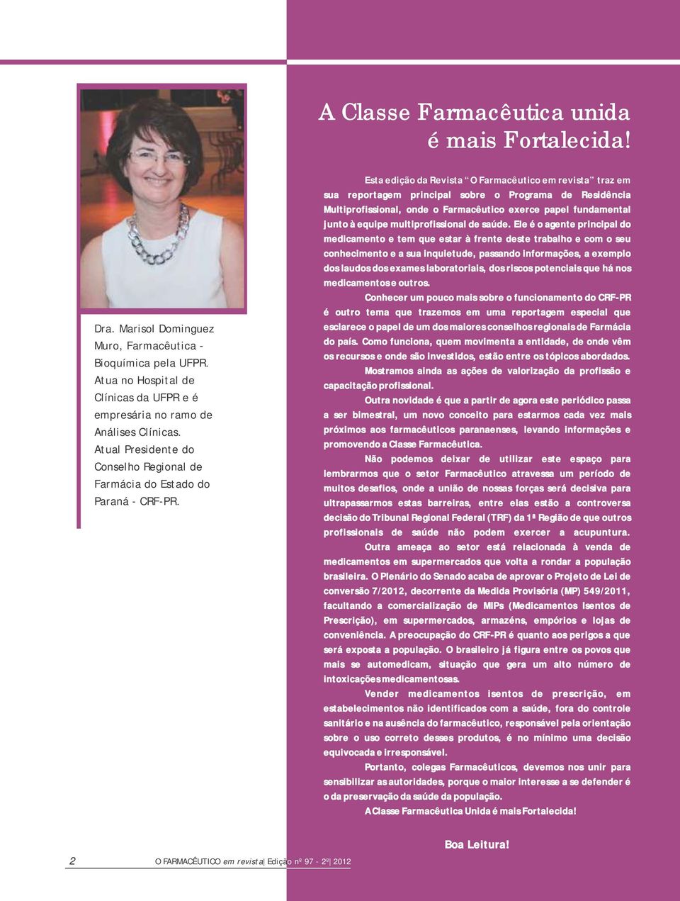 O FARMACÊUTICO em revista Ediçã o nº 97-2º 2012 Esta edição da Revista O Farmacêutico em revista traz em sua reportagem principal sobre o Programa de Residência Multiprofissional, onde o Farmacêutico