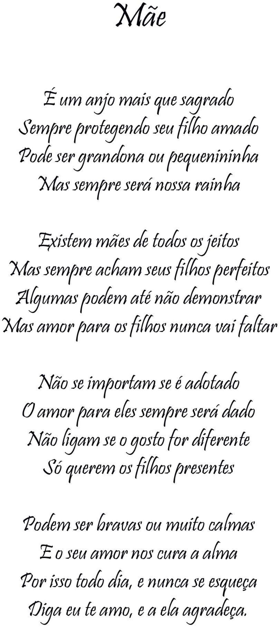 vai faltar Não se importam se é adotado O amor para eles sempre será dado Não ligam se o gosto for diferente Só querem os filhos