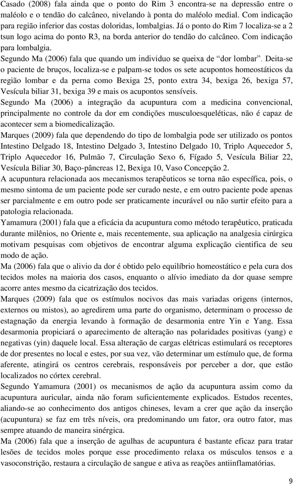 Com indicação para lombalgia. Segundo Ma (2006) fala que quando um indivíduo se queixa de dor lombar.