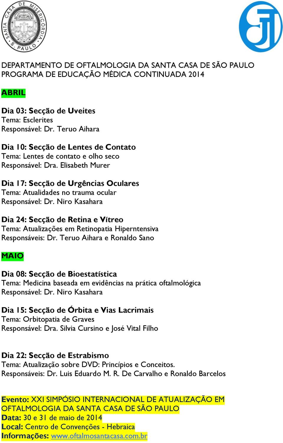 Niro Kasahara Dia 24: Secção de Retina e Vítreo Tema: Atualizações em Retinopatia Hiperntensiva Responsáveis: Dr.