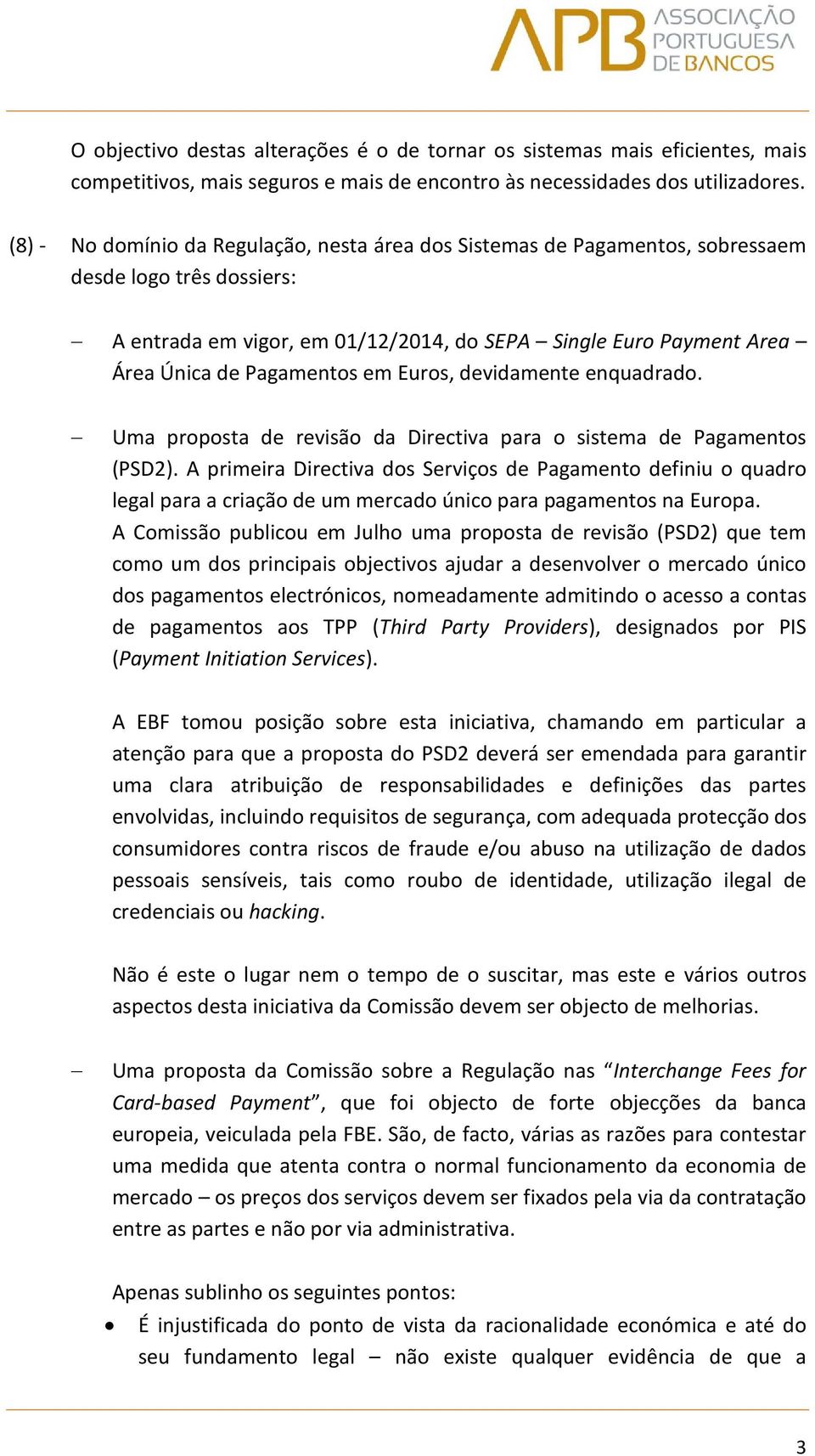 em Euros, devidamente enquadrado. Uma proposta de revisão da Directiva para o sistema de Pagamentos (PSD2).