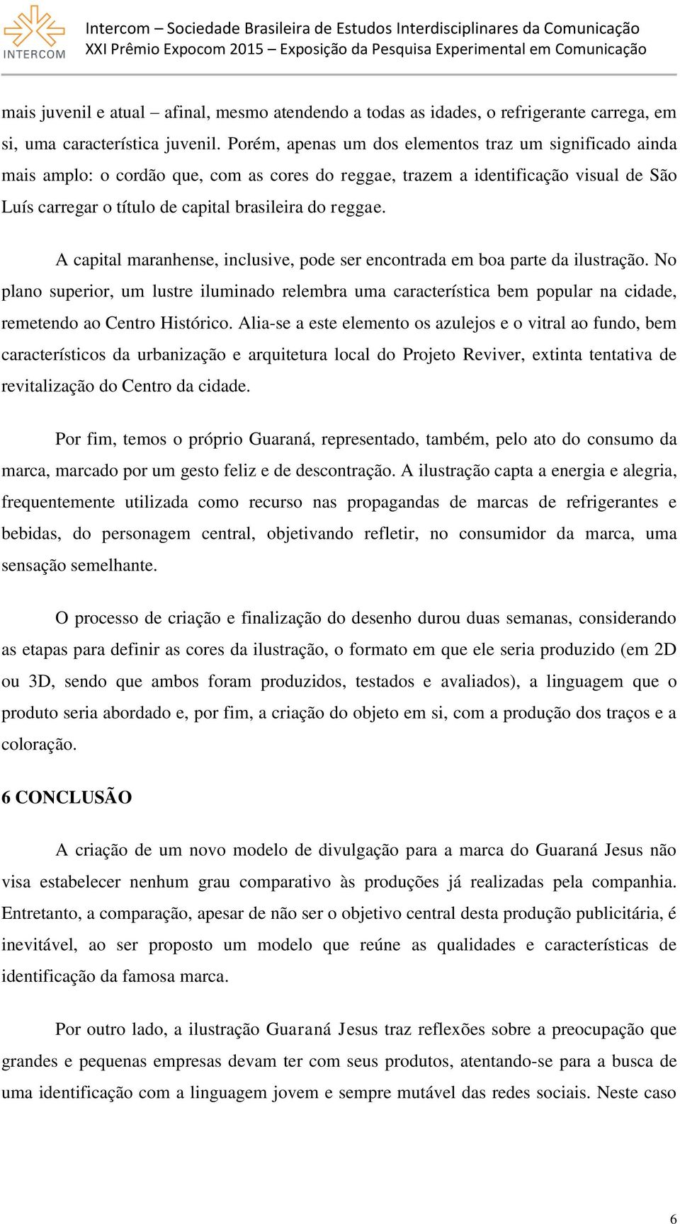 A capital maranhense, inclusive, pode ser encontrada em boa parte da ilustração.