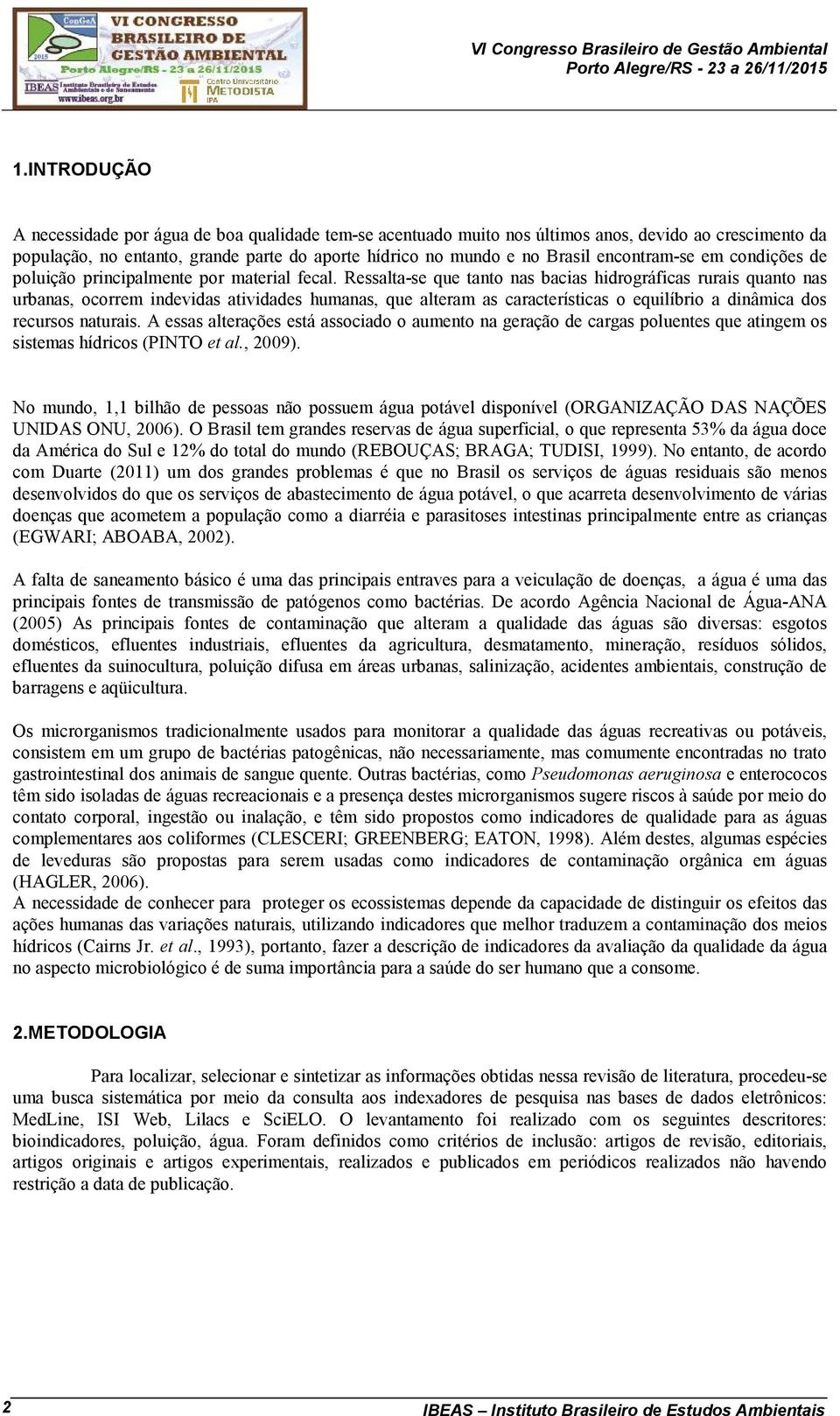 encontram-se em condições de poluição principalmente por material fecal.