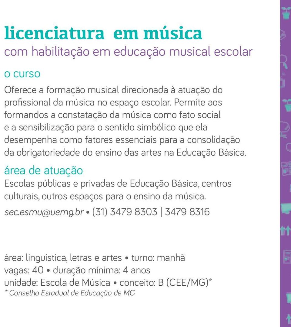 obrigatoriedade do ensino das artes na Educação Básica. área de atuação Escolas públicas e privadas de Educação Básica, centros culturais, outros espaços para o ensino da música.