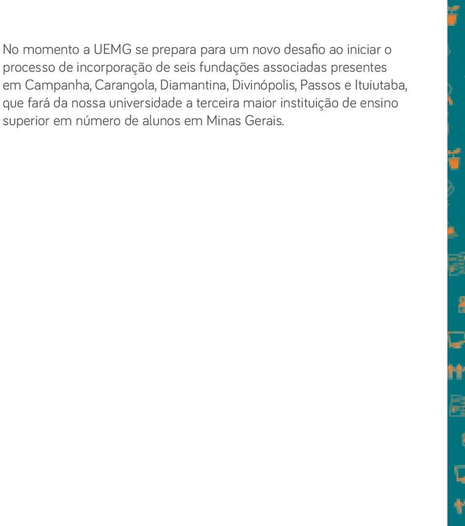 Diamantina, Divinópolis, Passos e Ituiutaba, que fará da nossa universidade a