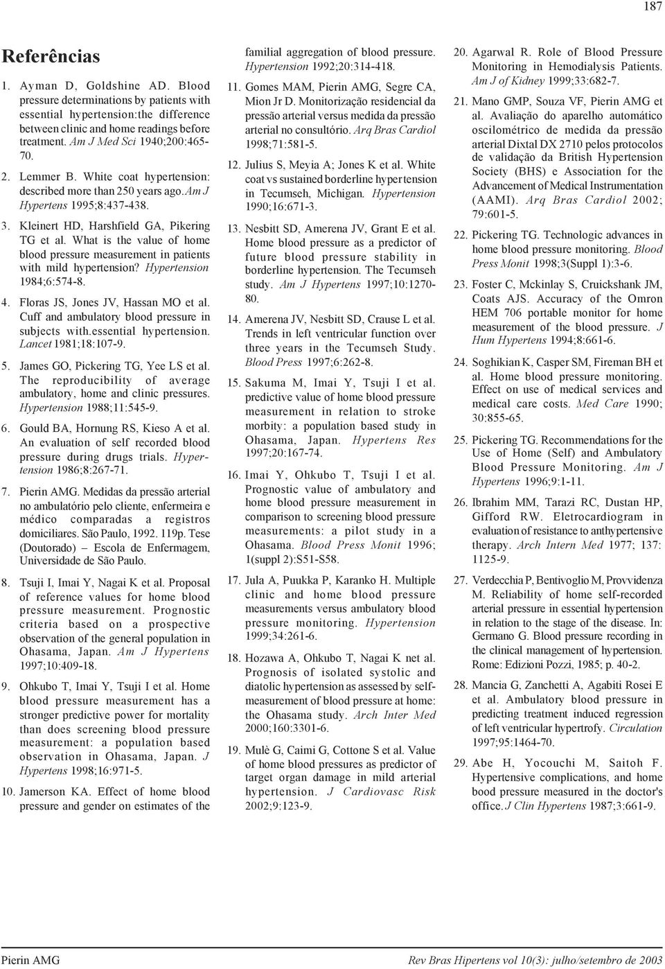 What is the value of home blood pressure measurement in patients with mild hypertension? Hypertension 1984;6:574-8. 4. Floras JS, Jones JV, Hassan MO et al.