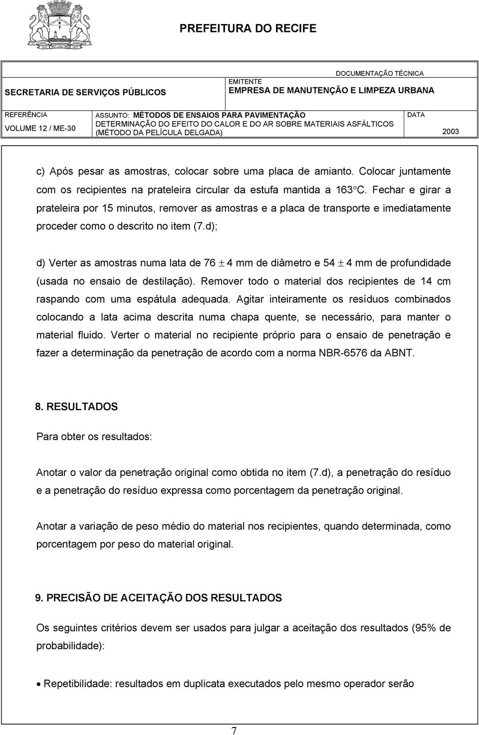 d); d) Verter as amostras numa lata de 76 ± 4 mm de diâmetro e 54 ± 4 mm de profundidade (usada no ensaio de destilação).