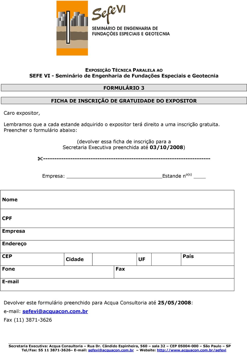 Preencher o formulário abaixo: (devolver essa ficha de inscrição para a Secretaria Executiva preenchida até 03/10/2008)