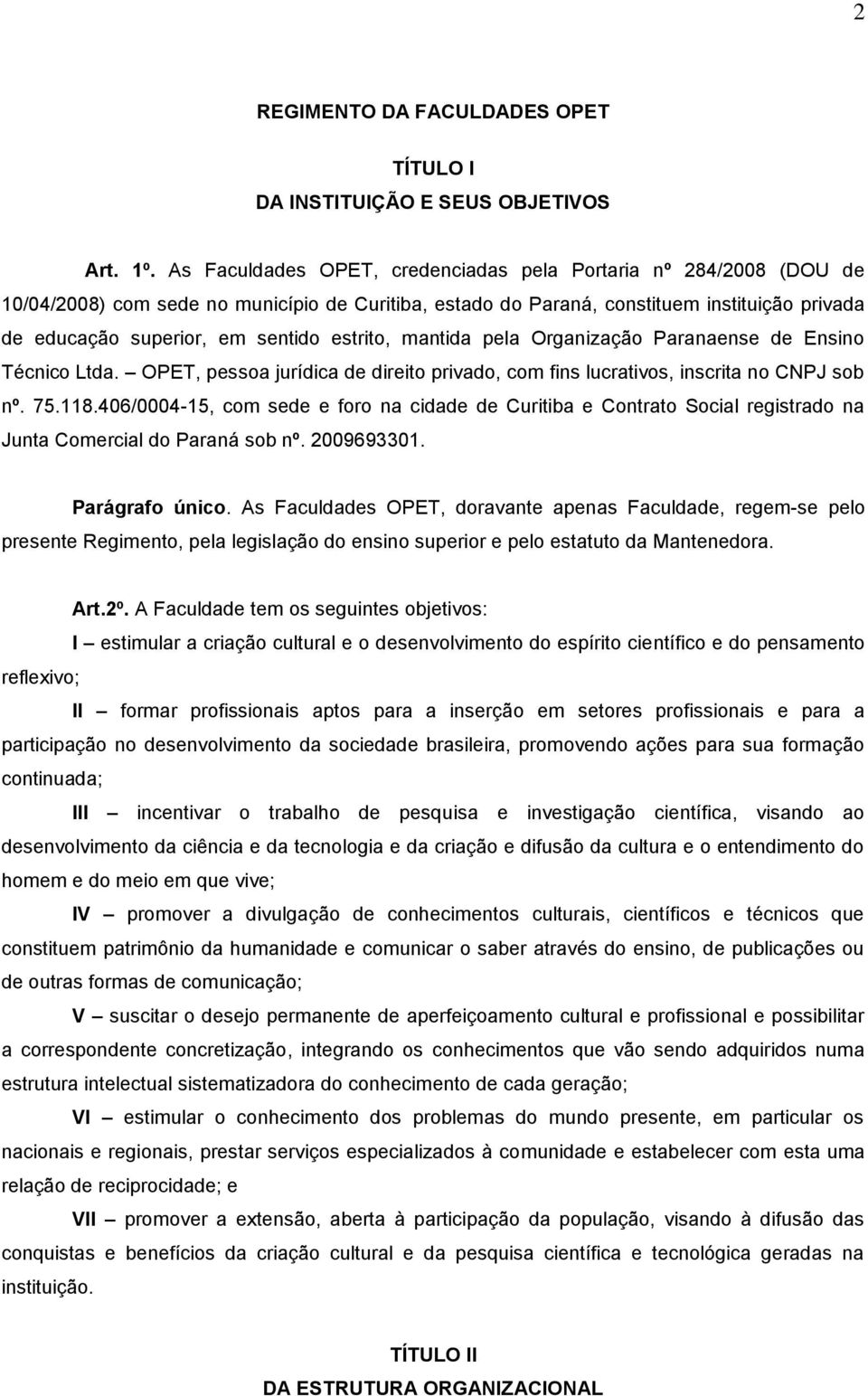 estrito, mantida pela Organização Paranaense de Ensino Técnico Ltda. OPET, pessoa jurídica de direito privado, com fins lucrativos, inscrita no CNPJ sob nº. 75.118.