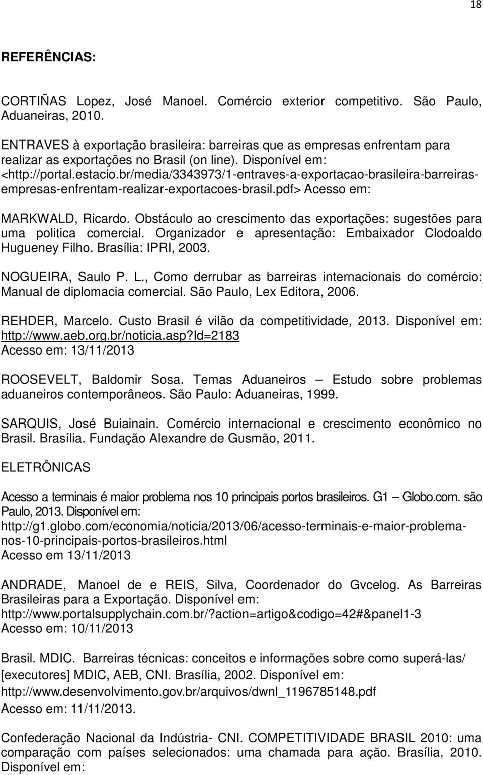 br/media/3343973/1-entraves-a-exportacao-brasileira-barreirasempresas-enfrentam-realizar-exportacoes-brasil.pdf> Acesso em: MARKWALD, Ricardo.