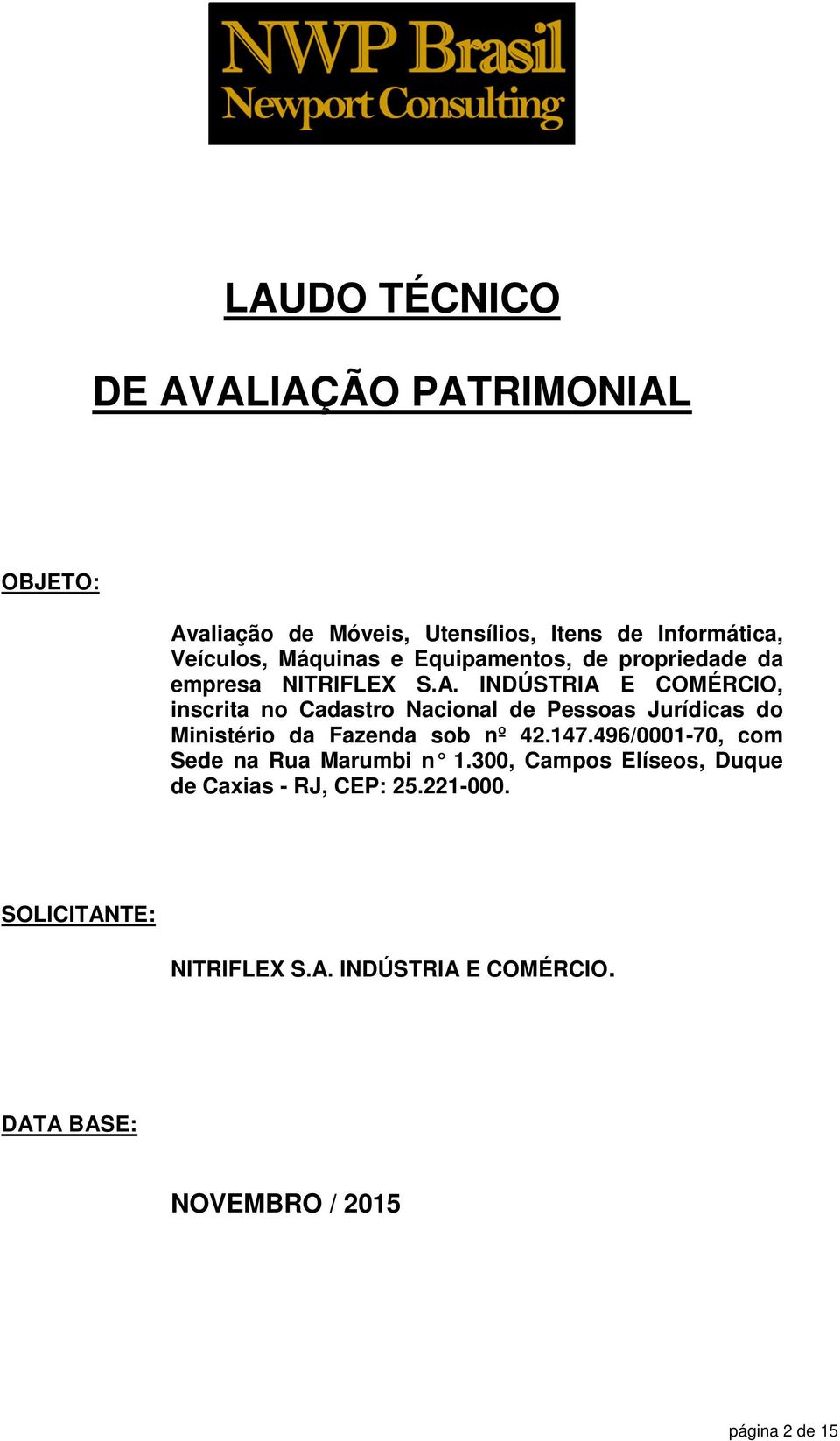 INDÚSTRIA E COMÉRCIO, inscrita no Cadastro Nacional de Pessoas Jurídicas do Ministério da Fazenda sob nº 42.147.