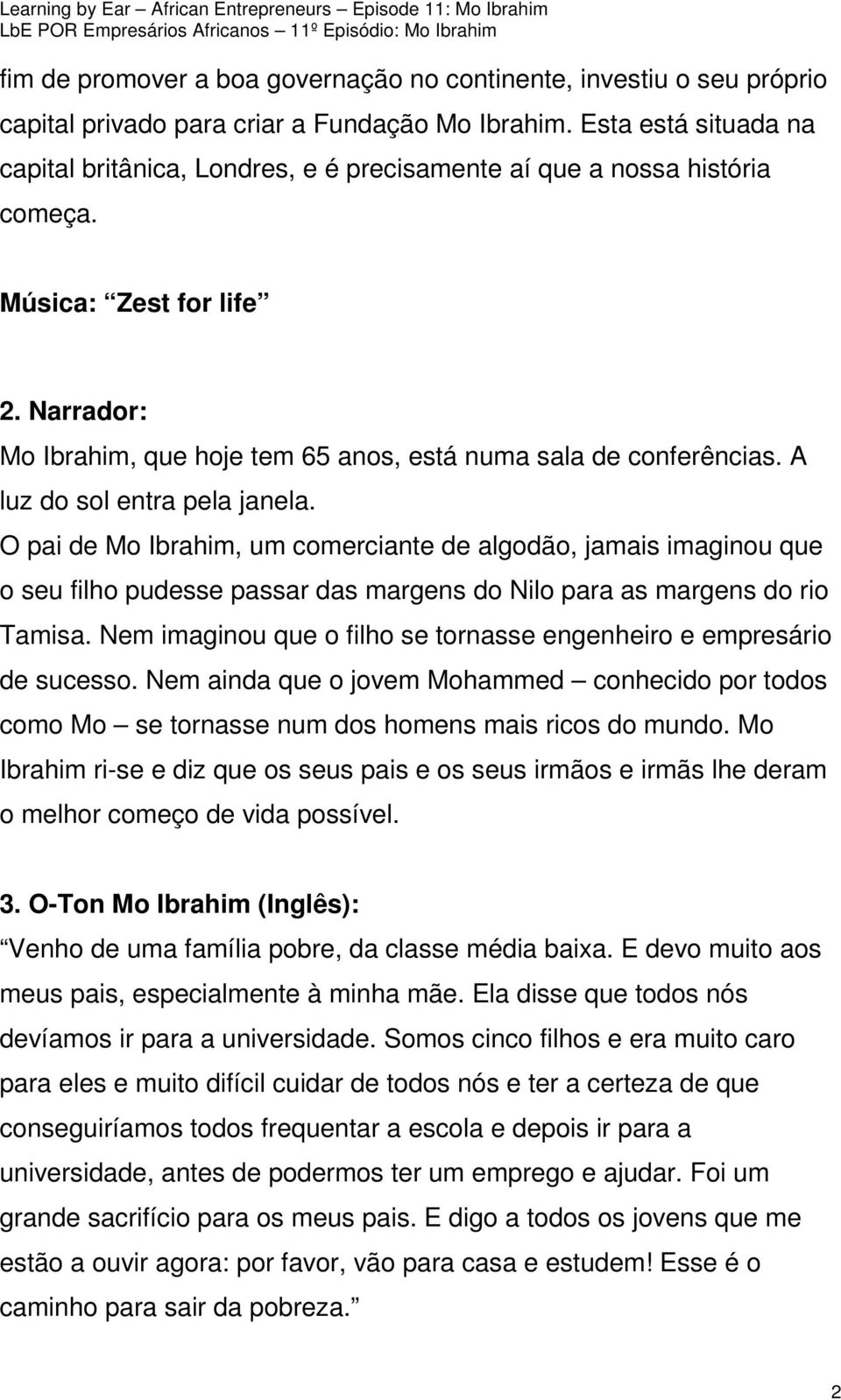 A luz do sol entra pela janela. O pai de Mo Ibrahim, um comerciante de algodão, jamais imaginou que o seu filho pudesse passar das margens do Nilo para as margens do rio Tamisa.