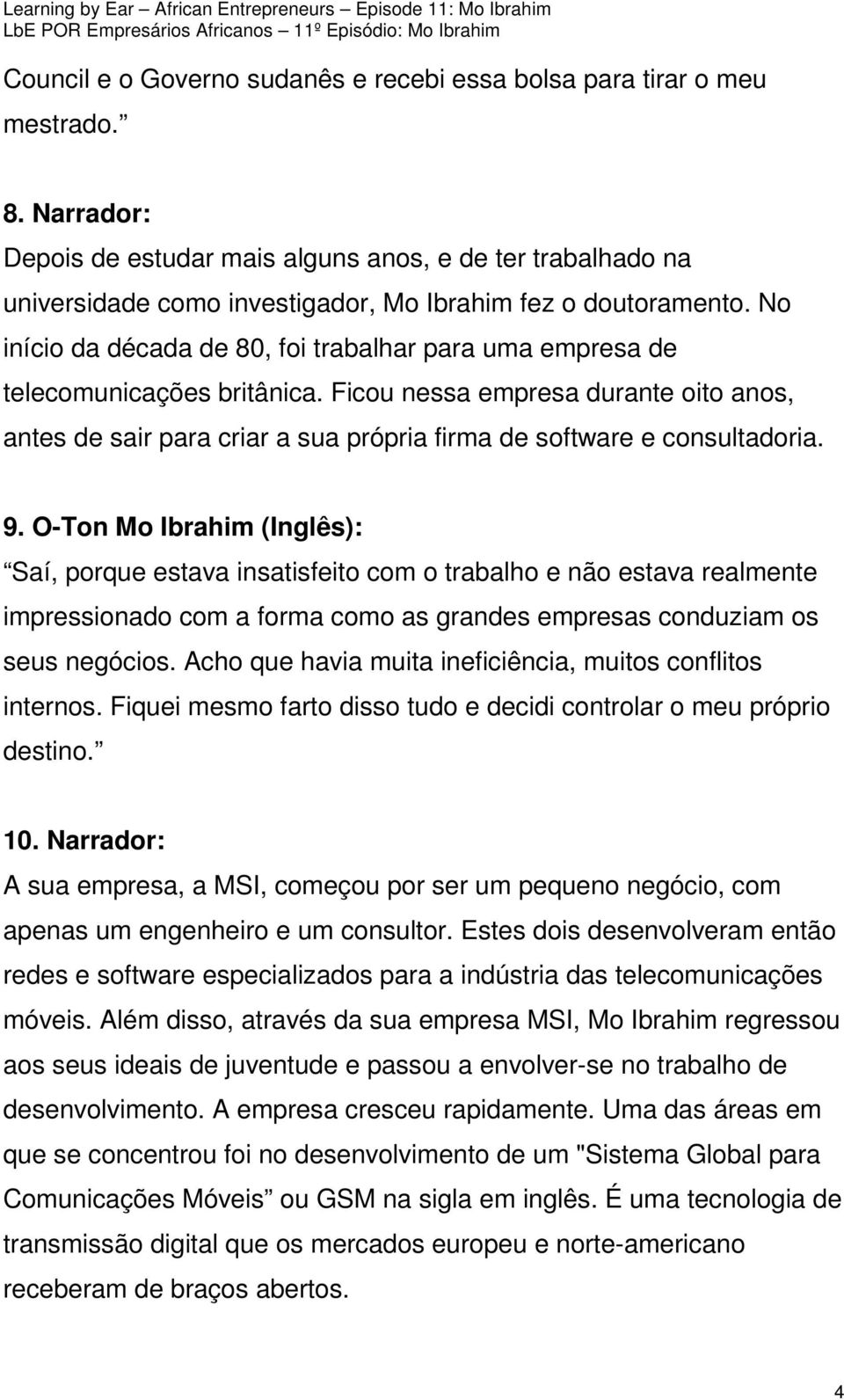 No início da década de 80, foi trabalhar para uma empresa de telecomunicações britânica.