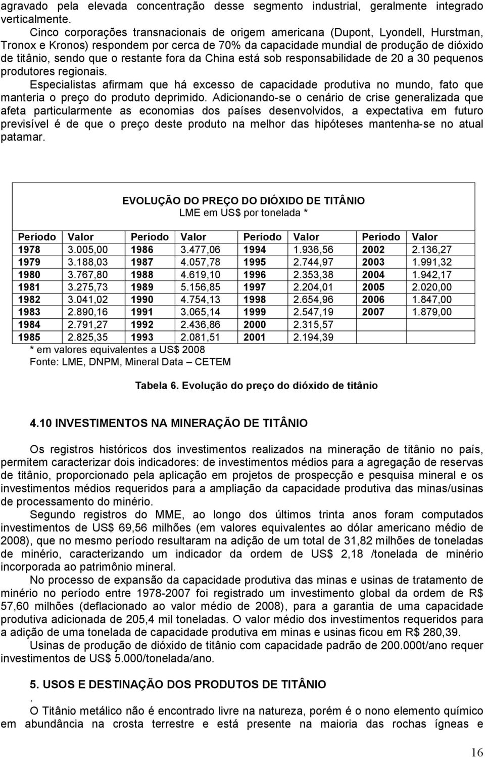 restante fora da China está sob responsabilidade de 20 a 30 pequenos produtores regionais.