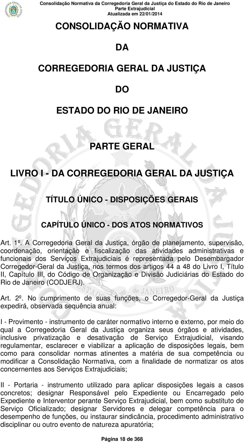 A Corregedoria Geral da Justiça, órgão de planejamento, supervisão, coordenação, orientação e fiscalização das atividades administrativas e funcionais dos Serviços Extrajudiciais é representada pelo