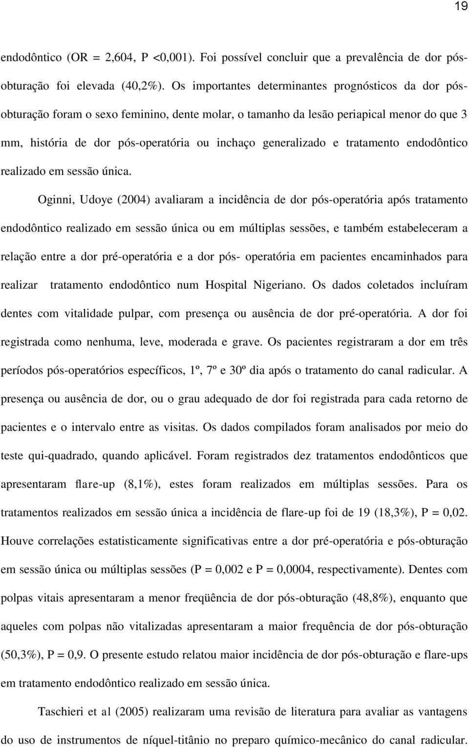 generalizado e tratamento endodôntico realizado em sessão única.