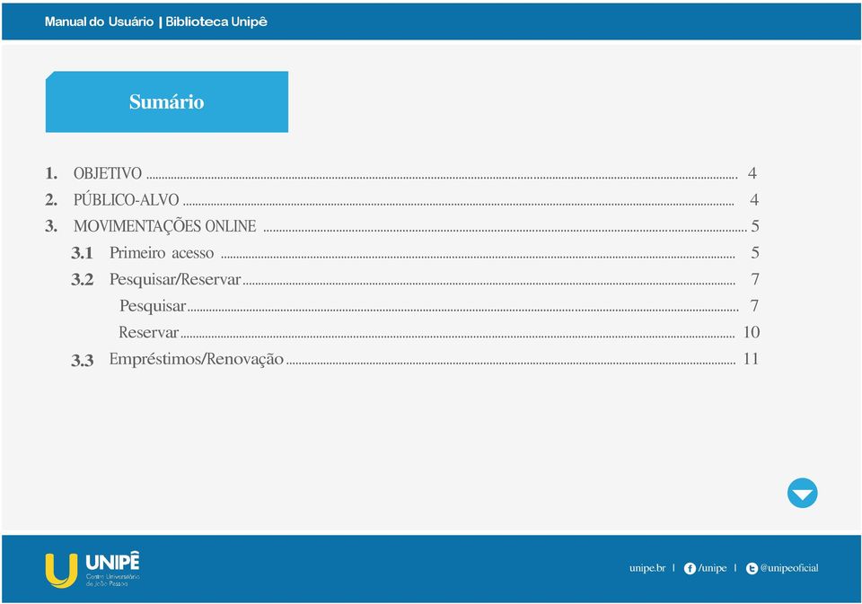 1 Primeiro acesso... 5 3.2 Pesquisar/Reservar.