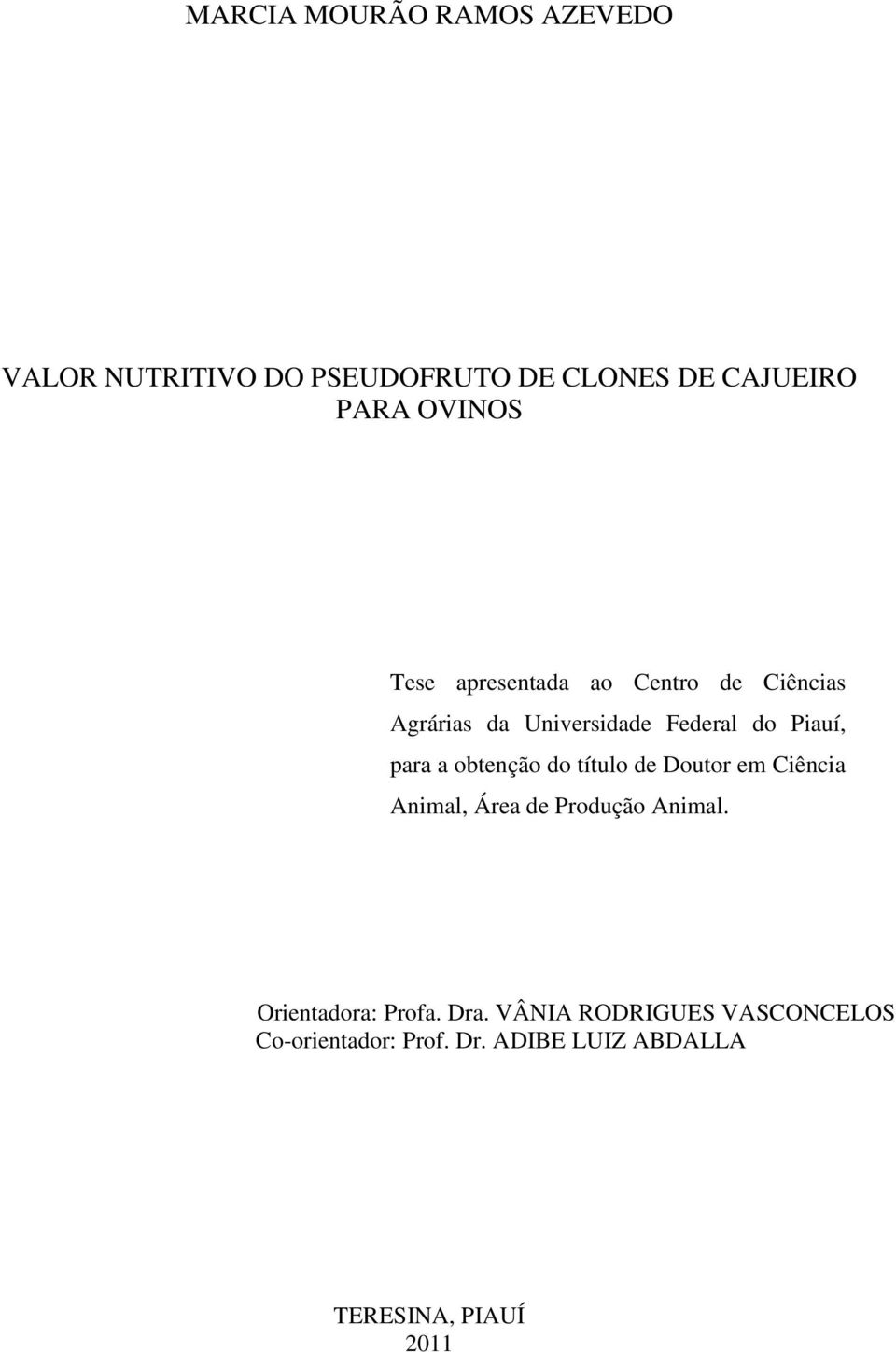 obtenção do título de Doutor em Ciência Animal, Área de Produção Animal. Orientadora: Profa.