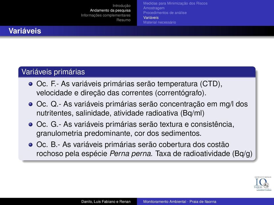 - As variáveis primárias serão concentração em mg/l dos nutritentes, salinidade, atividade radioativa (Bq/ml) Oc. G.