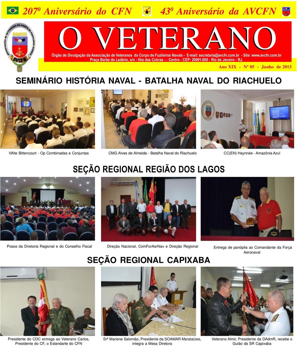 Ano XIX - Nº 05 - Junho de 2015 SEMINÁRIO HISTÓRIA NAVAL - BATALHA NAVAL DO RIACHUELO VAlte Bittencourt - Op Combinadas e Conjuntas CMG Alves de Almeida - Batalha Naval do Riachuelo CC(EN) Haynnèe -