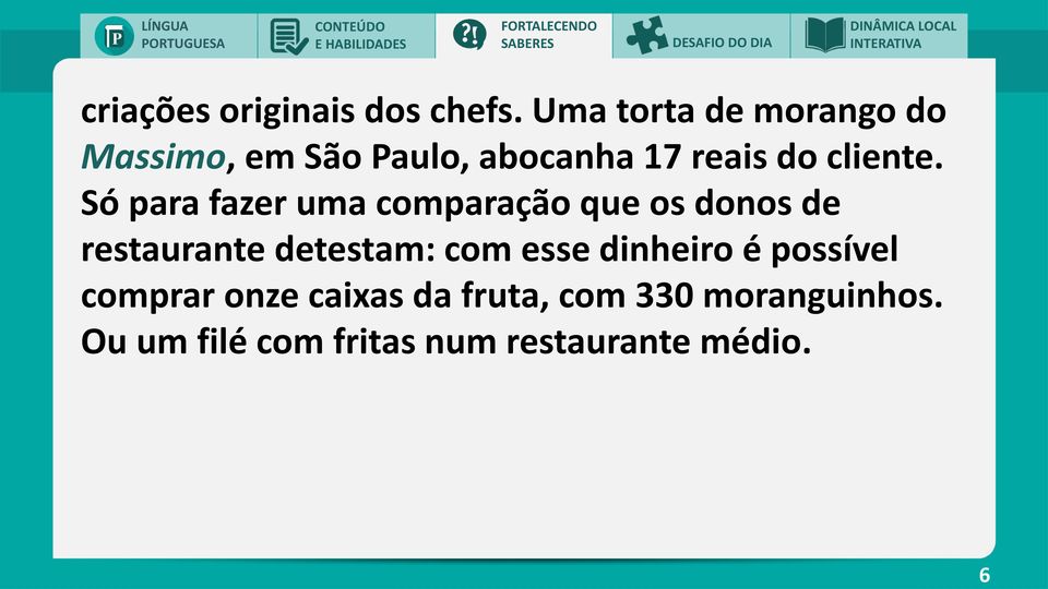 Só para fazer uma comparação que os donos de restaurante detestam: com esse dinheiro é