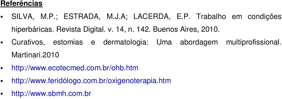 Curativos, estomias e dermatologia: Uma abordagem multiprofissional. Martinari.