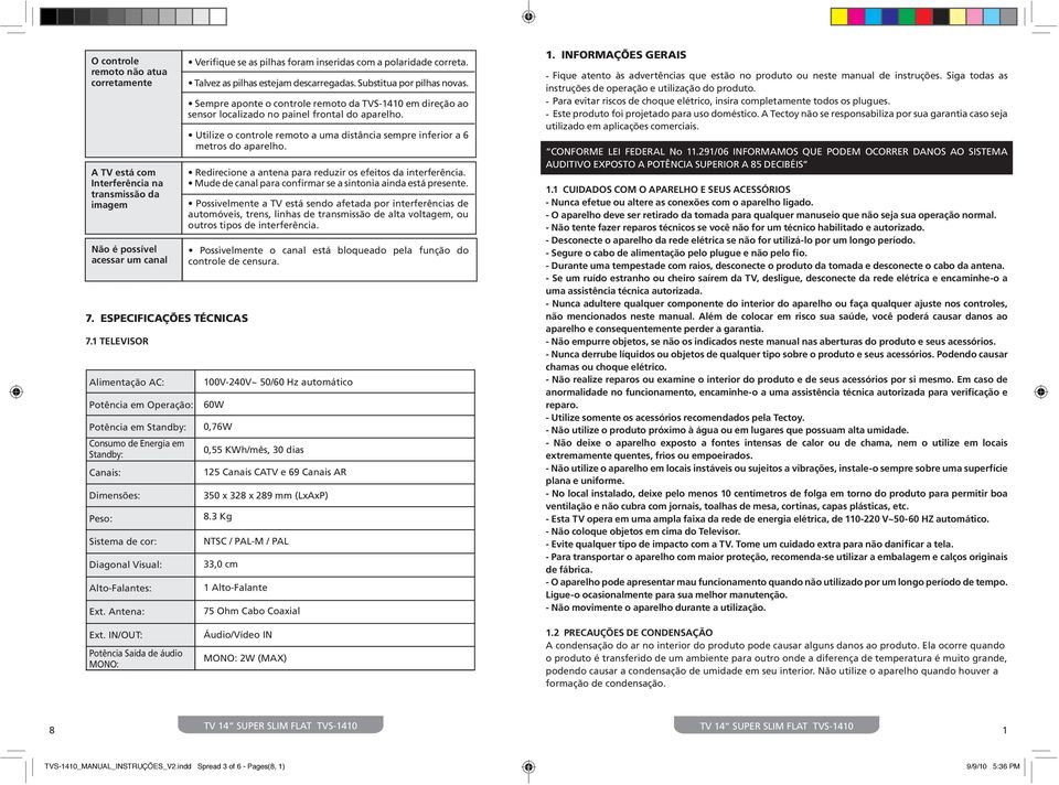 Antena: Verifique se as pilhas foram inseridas com a polaridade correta. Talvez as pilhas estejam descarregadas. Substitua por pilhas novas.