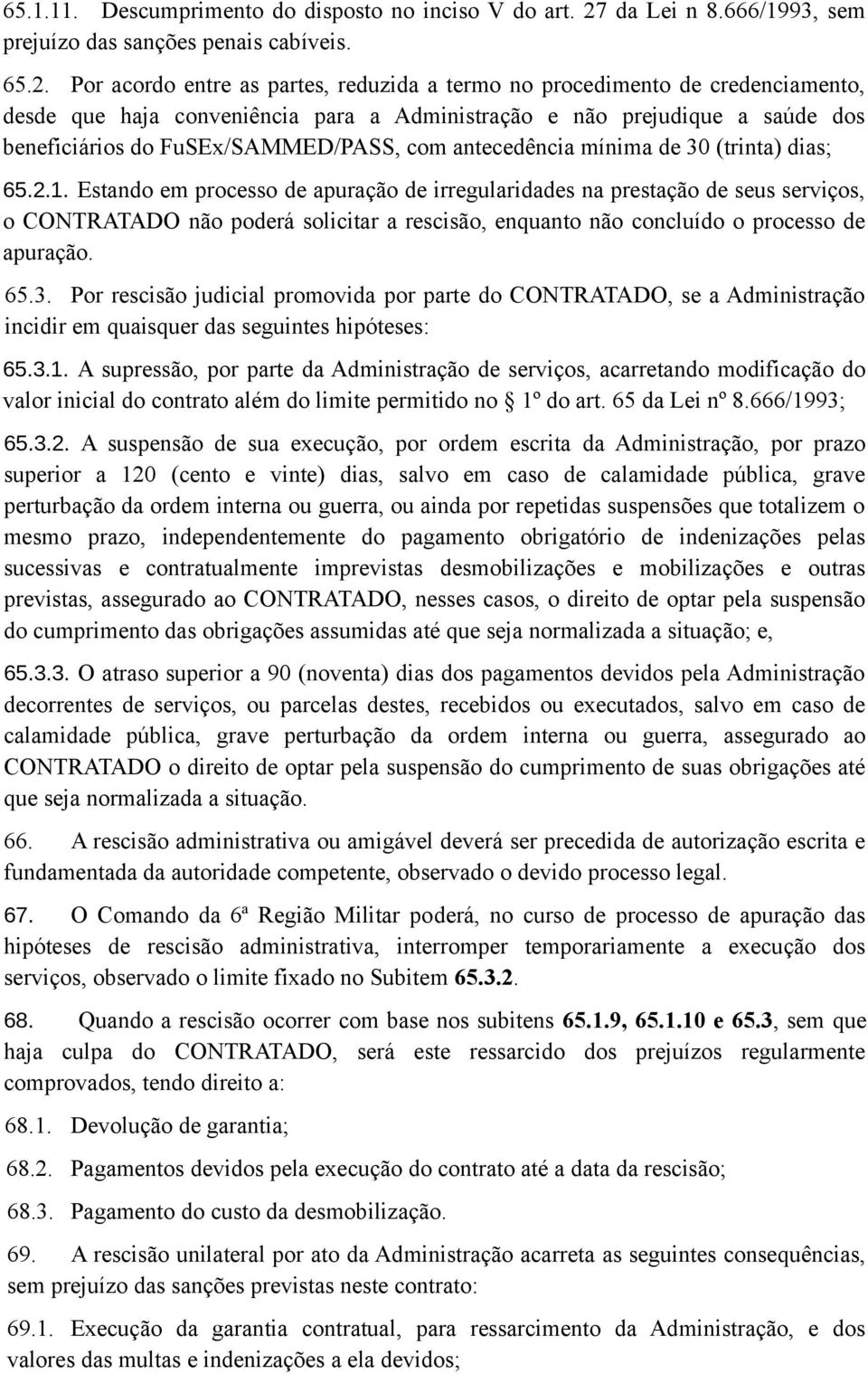 Por acordo entre as partes, reduzida a termo no procedimento de credenciamento, desde que haja conveniência para a Administração e não prejudique a saúde dos beneficiários do FuSEx/SAMMED/PASS, com