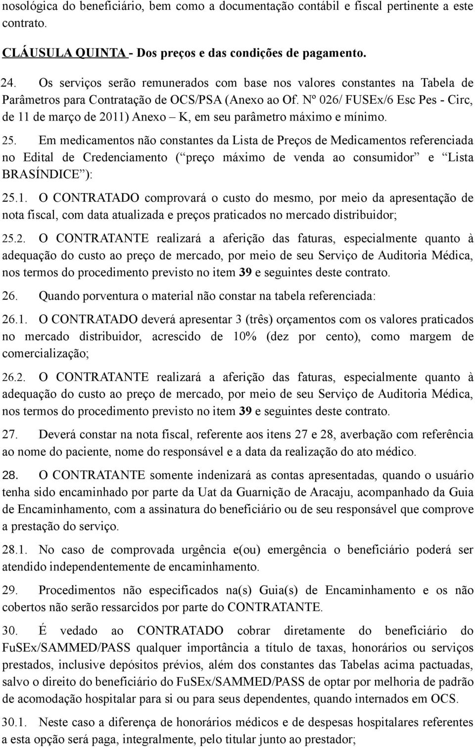 Nº 026/ FUSEx/6 Esc Pes - Circ, de 11 de março de 2011) Anexo K, em seu parâmetro máximo e mínimo. 25.