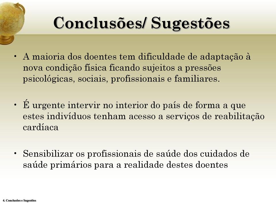 É urgente intervir no interior do país de forma a que estes indivíduos tenham acesso a serviços de