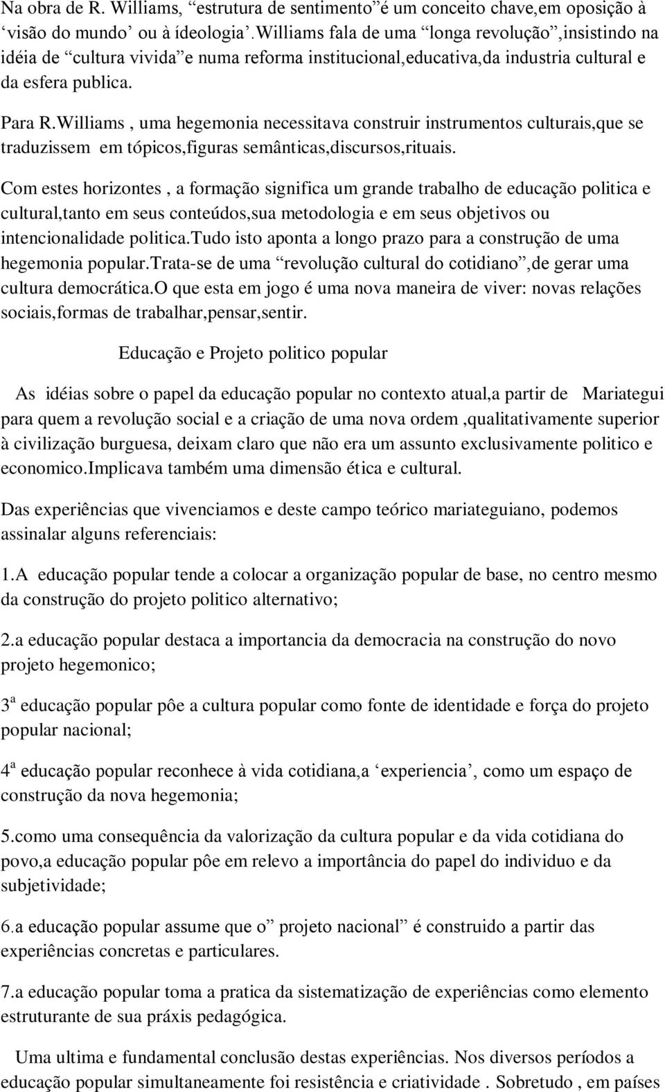 Williams, uma hegemonia necessitava construir instrumentos culturais,que se traduzissem em tópicos,figuras semânticas,discursos,rituais.