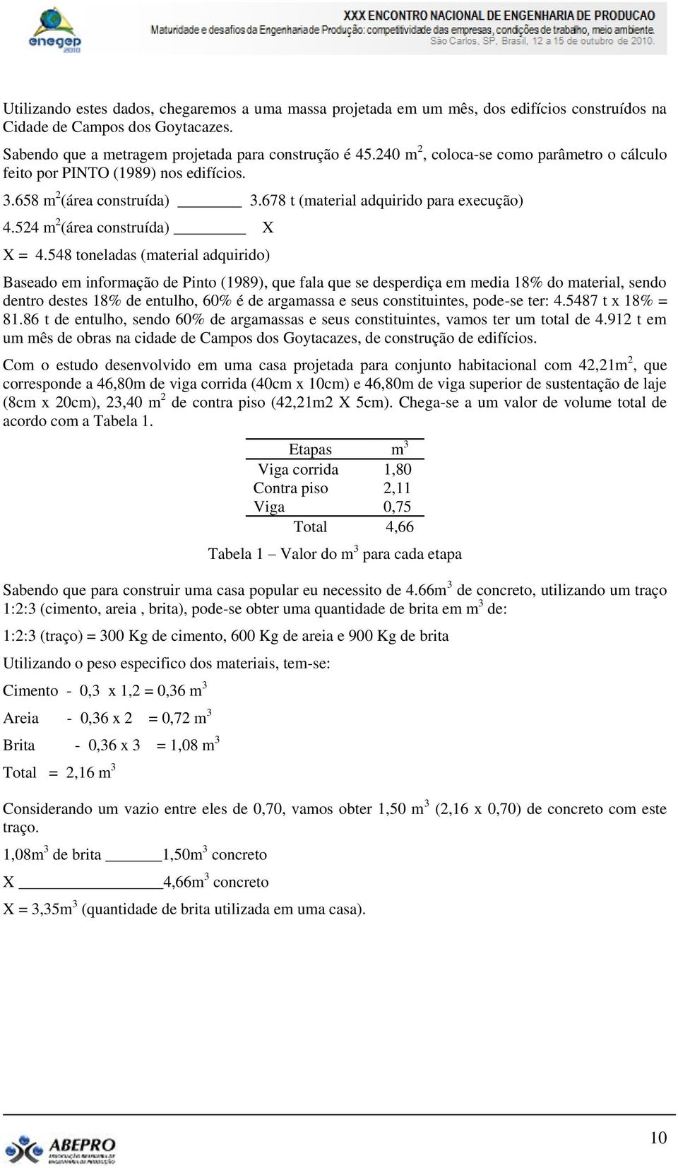 548 toneladas (material adquirido) Baseado em informação de Pinto (1989), que fala que se desperdiça em media 18% do material, sendo dentro destes 18% de entulho, 60% é de argamassa e seus