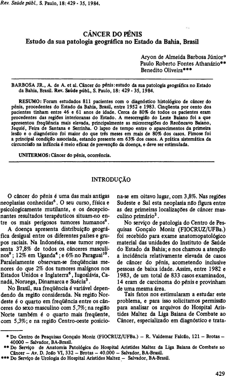 RESUMO: Foram estudados 811 pacientes com o diagnóstico histológico de câncer do pênis, procedentes do Estado da Bahia, Brasil, entre 1952 e 1983.