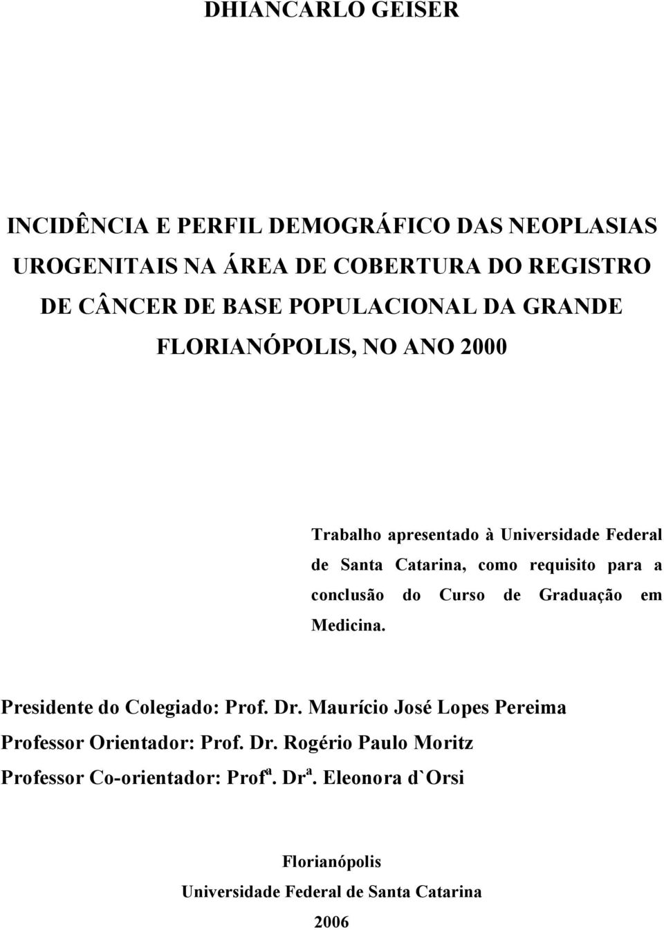 a conclusão do Curso de Graduação em Medicina. Presidente do Colegiado: Prof. Dr.