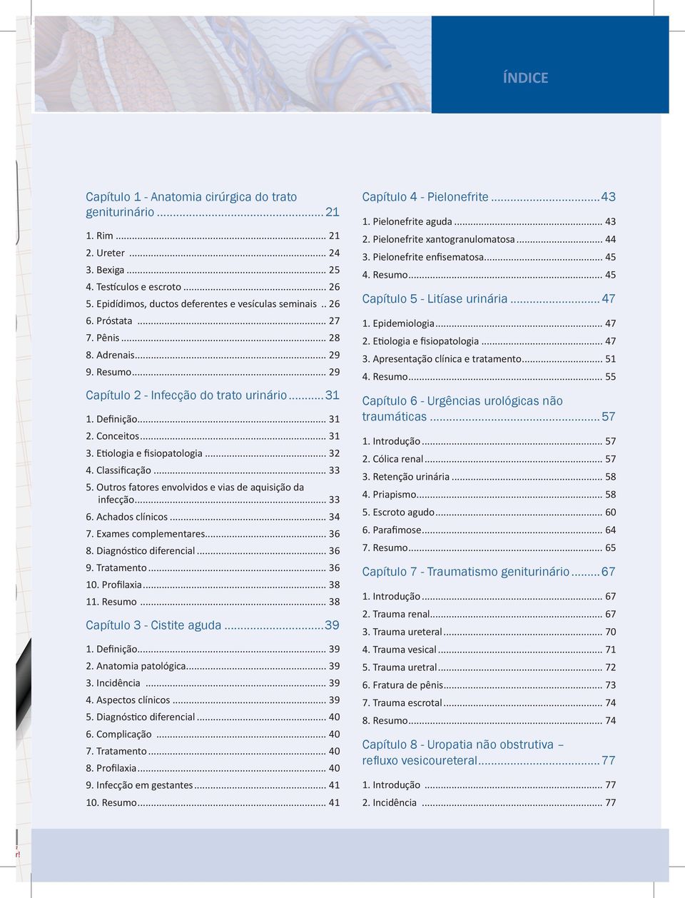 Classificação... 33 5. Outros fatores envolvidos e vias de aquisição da infecção... 33 6. Achados clínicos... 34 7. Exames complementares... 36 8. Diagnóstico diferencial... 36 9. Tratamento... 36 10.