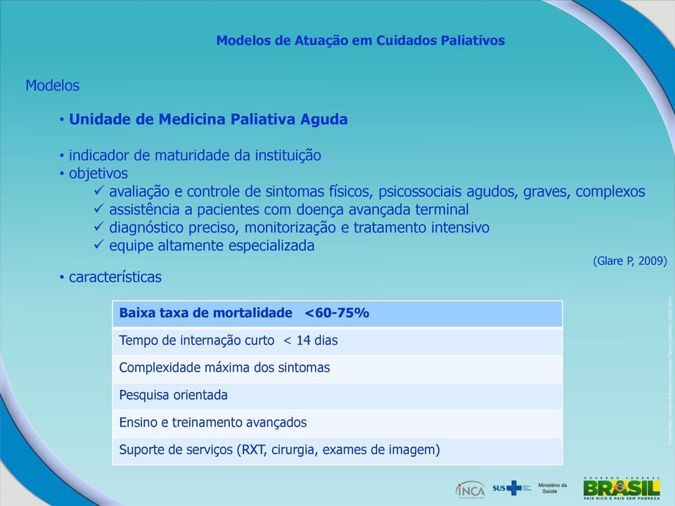 tratamento intensivo equipe altamente especializada (Glare P, 2009) características Baixa taxa de mortalidade <60-75% Tempo de internação