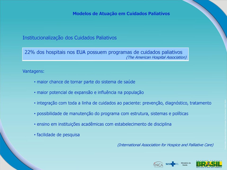 toda a linha de cuidados ao paciente: prevenção, diagnóstico, tratamento possibilidade de manutenção do programa com estrutura, sistemas e