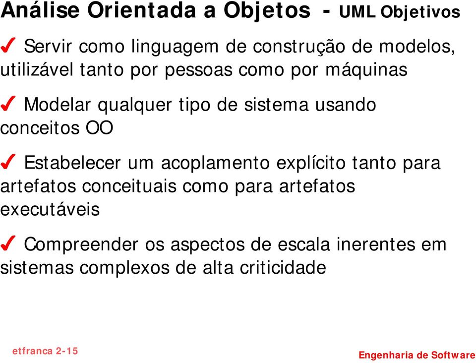 Modelar qualquer tipo de sistema usando conceitos OO!