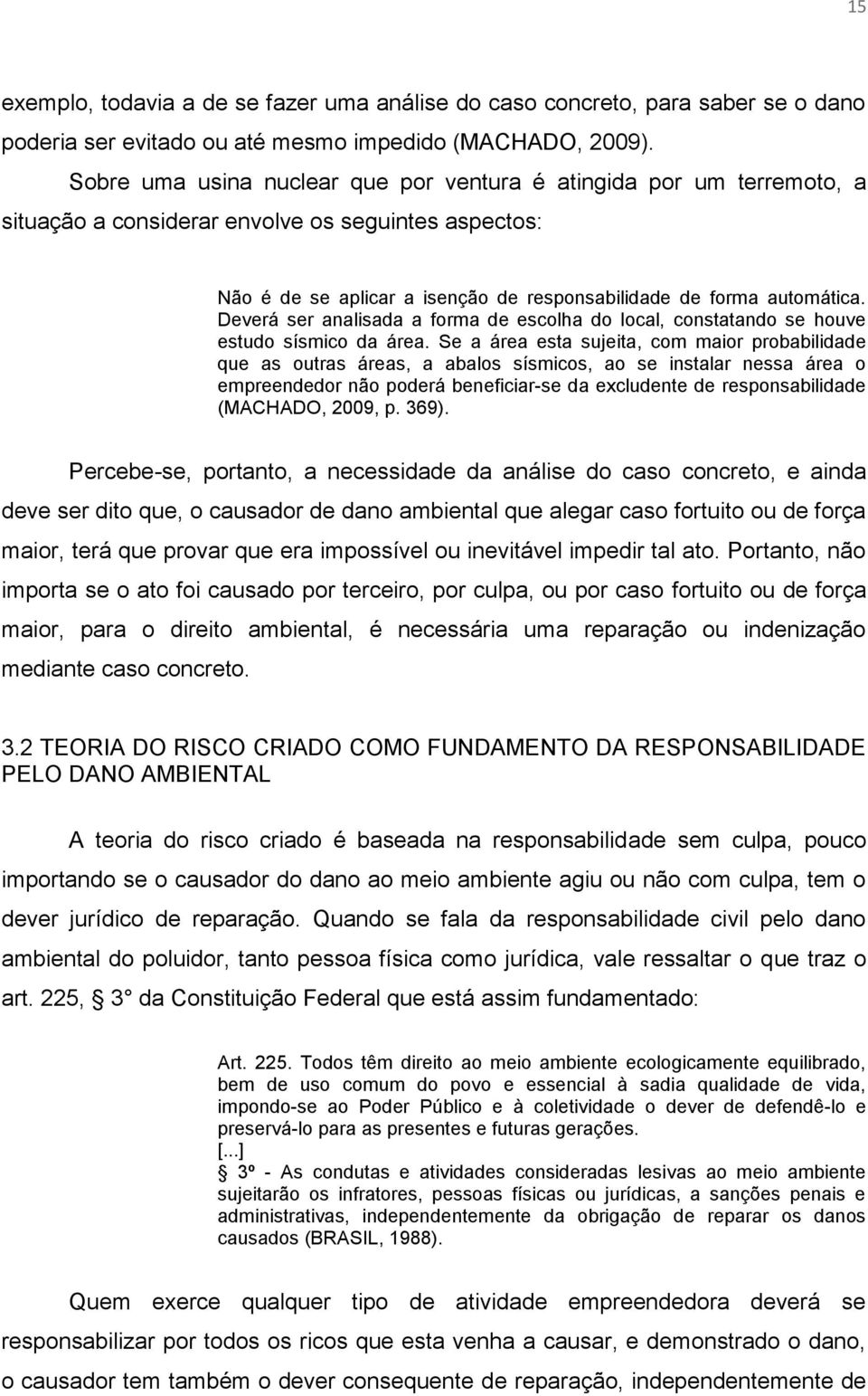 Deverá ser analisada a forma de escolha do local, constatando se houve estudo sísmico da área.