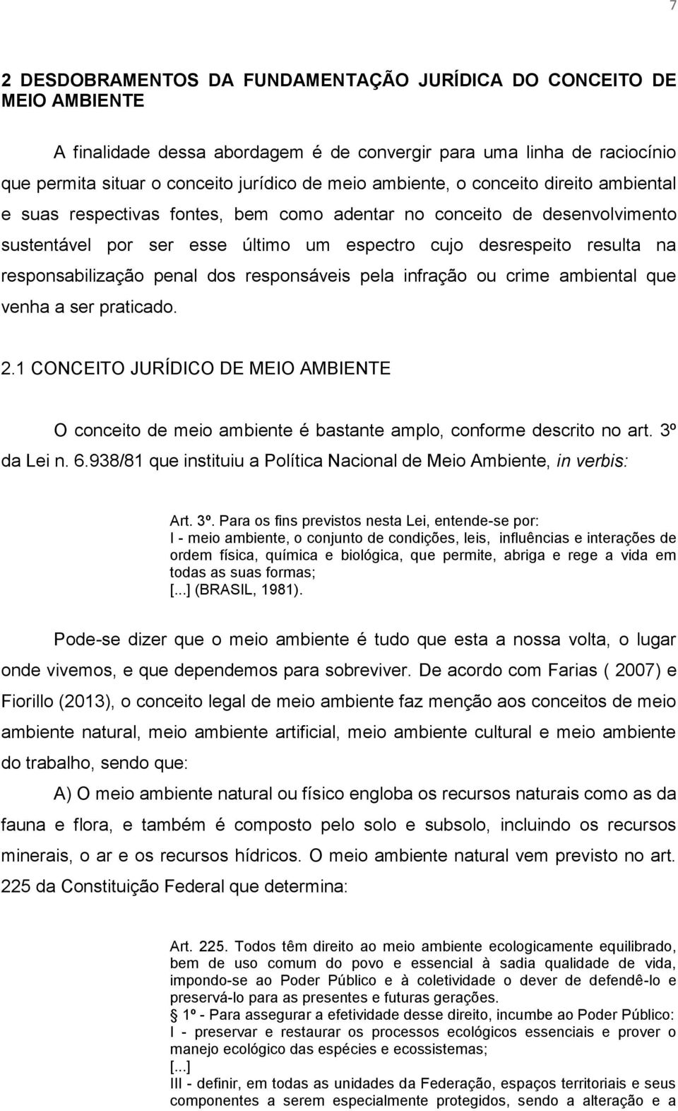 responsabilização penal dos responsáveis pela infração ou crime ambiental que venha a ser praticado. 2.